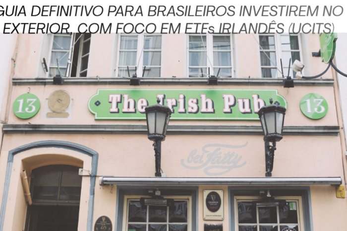 Como investir no exterior: ETFs irlandeses para brasileiros – Guia Definitivo