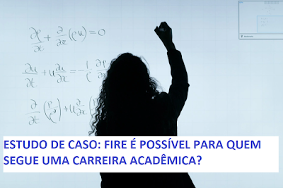 Estudo de Caso: FIRE é possível para quem segue uma carreira acadêmica?
