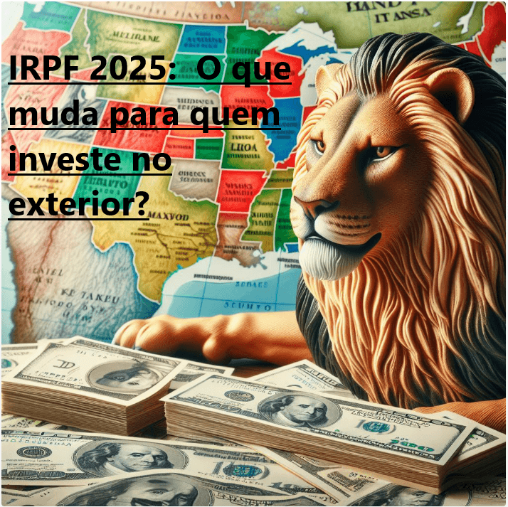 IRPF 2025:  O que muda para quem investe no exterior?